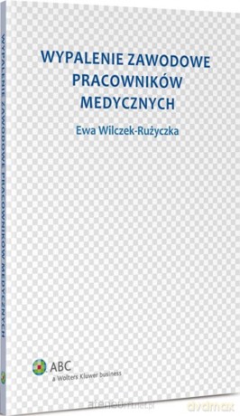 Wypalenie zawodowe pracowników medycznych - Ewa Wilczek-Rużyczka [KSIĄŻKA]