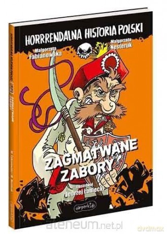 Zagmatwane zabory. Horrrendalna historia Polski - Małgorzata Fabianowska, Małgorzata Nesteruk [KSIĄŻKA]