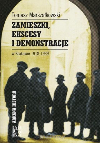 Zamieszki, ekscesy i demonstracje w.. 1918-1939 - Tomasz Marszałkowski [KSIĄŻKA]