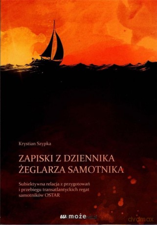 Zapiski z dziennika żeglarza samotnika - Krystian Szypka [KSIĄŻKA]