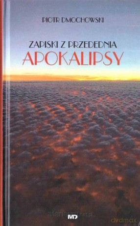 Zapiski z przedednia apokalipsy - Piotr Dmochowski [KSIĄŻKA]