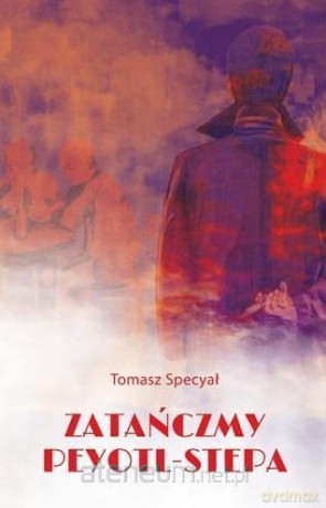Zatańczmy peyotl-stepa - Tomasz Specyał [KSIĄŻKA]