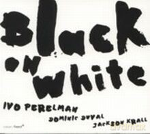 Ivo Perelman Trio: Black on White [CD]