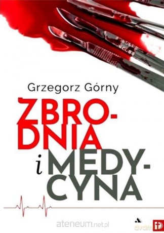 Zbrodnia i Medycyna - Grzegorz Górny [KSIĄŻKA]