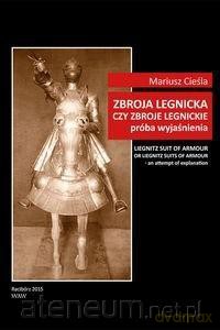 Zbroja legnicka czy zbroje legnickie próba wyjaśnienia - Mariusz Cieśla [KSIĄŻKA]