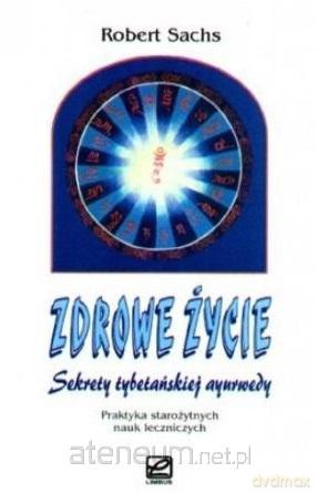 Zdrowe życie. Sekrety tybetańskiej ayurwedy - Robert Sachs [KSIĄŻKA]