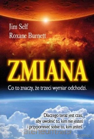 Zmiana, co to znaczy, że trzeci wymiar odchodzi - Jim Self, Roxane Burnett [KSIĄŻKA]
