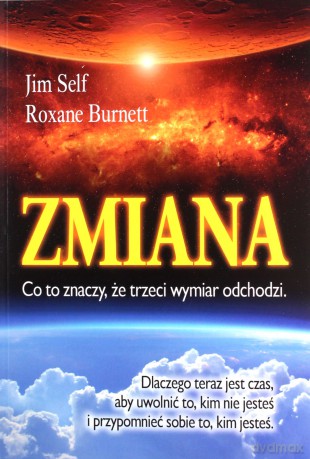 Zmiana, co to znaczy, że trzeci wymiar odchodzi - Jim Self, Roxane Burnett [KSIĄŻKA]
