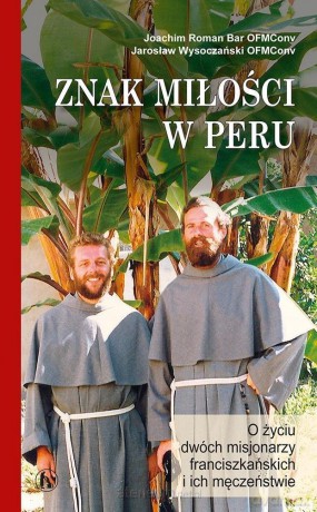 Znak miłości w Peru - Joachim Bar OFMConv, Jarosław Wysoczański OFMConv [KSIĄŻKA]
