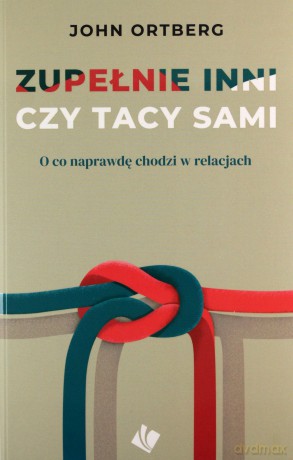 Zupełnie inni czy tacy sami - John Ortberg [KSIĄŻKA]