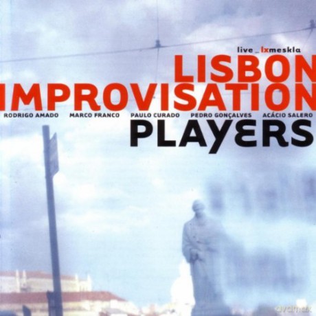 Lisbon Improvisation Players: Live_Lx Meskla [CD]