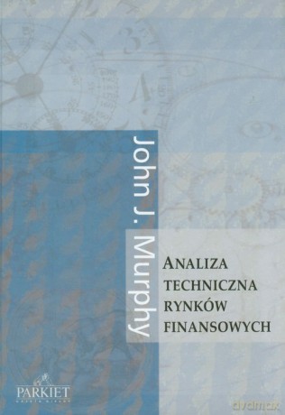Analiza techniczna rynków finansowych - John J. Murphy [KSIĄŻKA]