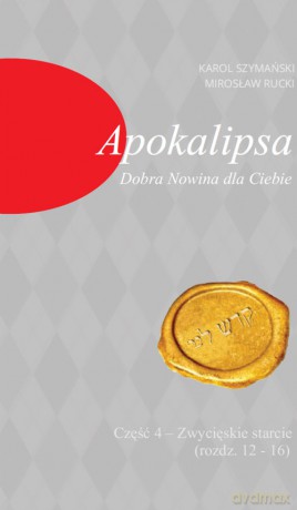 Apokalipsa Dobra Nowina dla Ciebie Część 4 - Mirosław Rucki, Karol Szymański [KSIĄŻKA]