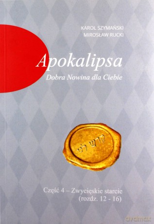 Apokalipsa Dobra Nowina dla Ciebie Część 4 - Mirosław Rucki, Karol Szymański [KSIĄŻKA]