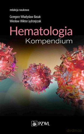 Hematologia Kompendium - Władysław Basak Grzegorz, Wiktor Jędrzejczak Wiesław [KSIĄŻKA]