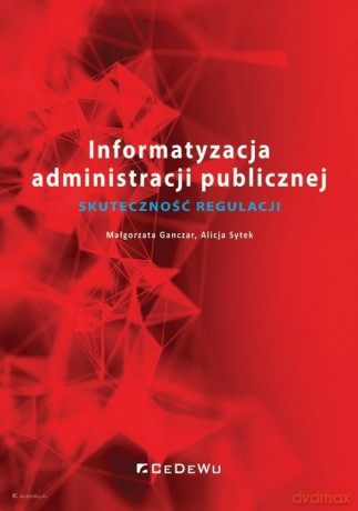 Informatyzacja administracji publicznej - Małgorzata Ganczar, Alicja Sytek [KSIĄŻKA]