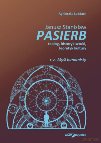 Janusz Stanisław Pasierb teolog, historyk sztuki, teoretyk kultury (Tom 2) Myśl humanisty - Agnieszka Laddach [KSIĄŻKA]