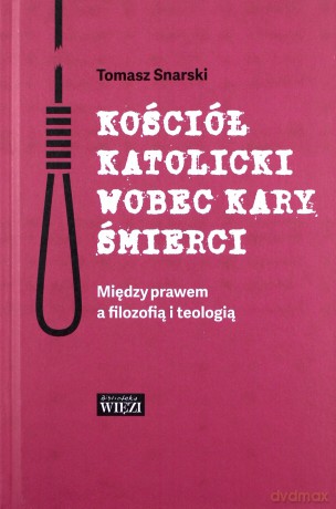 Kościół katolicki wobec kary śmierci - Tomasz Snarski [KSIĄŻKA]