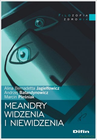 Meandry widzenia i niewidzenia - Bernadetta Jagiełłowicz Alina, Andrzej Bałandynowicz [KSIĄŻKA]
