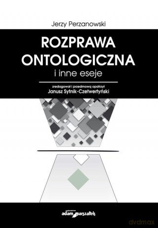 Rozprawa ontologiczna i inne eseje - Jerzy Perzanowski [KSIĄŻKA]