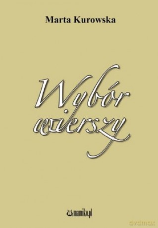 Wybór wierszy - Marta Kurowska [KSIĄŻKA]