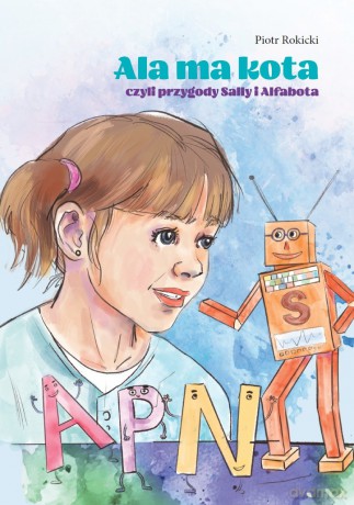 Ala ma kota czyli przygody Sally i Alfabota - Piotr Rokicki [KSIĄŻKA]