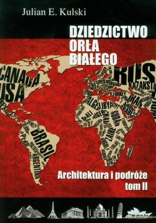 Dziedzictwo Orła Białego (Tom 2) Architektura i podróże - Julian E. Kulski [KSIĄŻKA]