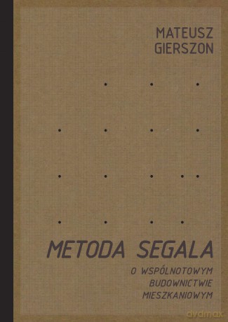 Metoda Segala. O wspólnotowym budownictwie mieszkaniowym - Mateusz Gierszon [KSIĄŻKA]