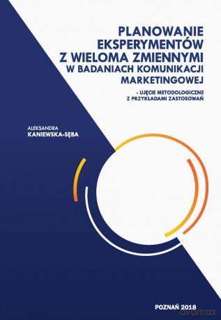 Planowanie eksperymentów z wieloma zmiennymi w badaniach komunikacji marketingowej - A. Kaniewska-Sęba [KSIĄŻKA]