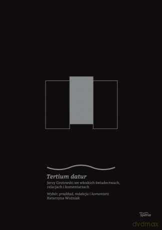 Tertium datur. Jerzy Grotowski we włoskich świadectwach, relacjach i komentarzach [KSIĄŻKA]