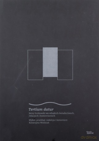 Tertium datur. Jerzy Grotowski we włoskich świadectwach, relacjach i komentarzach [KSIĄŻKA]