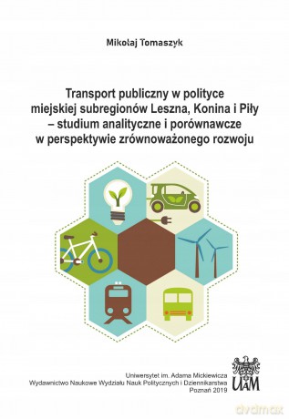 Transport publiczny w polityce miejskiej subregionów Leszna, Konina i Piły - M. Tomaszyk [KSIĄŻKA]