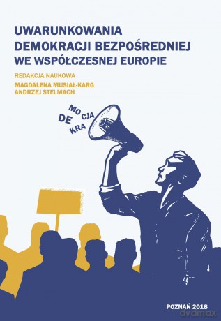 Uwarunkowania demokracji bezpośredniej we współczesnej Europie - M. Stelmach A. Red.Musiał-Karg [KSIĄŻKA]