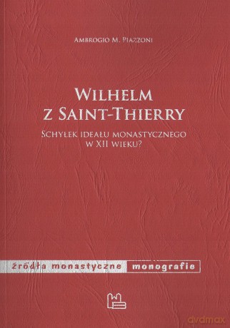 Wilhelm z Saint-Thierry - Ambrogio M. Piazzoni [KSIĄŻKA]