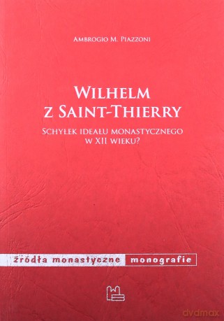 Wilhelm z Saint-Thierry - Ambrogio M. Piazzoni [KSIĄŻKA]