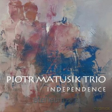 Piotr Matusik TRIO: Independence [CD]