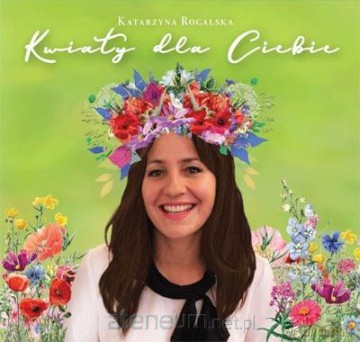 Katarzyna Rogalska: Kwiaty dla Ciebie [CD]