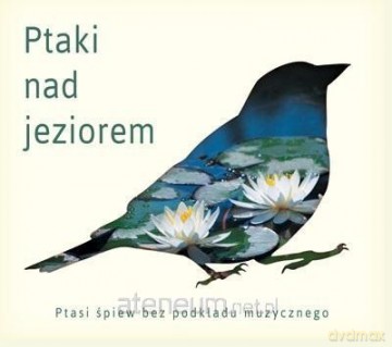 Ptaki nad jeziorem - Ptasie pejzaże (reedycja) [CD]
