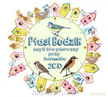 Ptasi Budzik, czyli kto pierwszy przy karmniku [2CD]