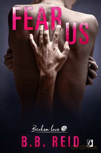 Broken love (Tom 3) Fear Us - B.B. Reid [KSIĄŻKA]