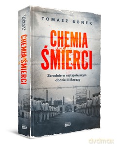 Chemia śmierci. Zbrodnie w najtajniejszym obozie III Rzeszy - Tomasz Bonek [KSIĄŻKA]