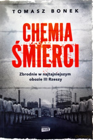 Chemia śmierci. Zbrodnie w najtajniejszym obozie III Rzeszy - Tomasz Bonek [KSIĄŻKA]