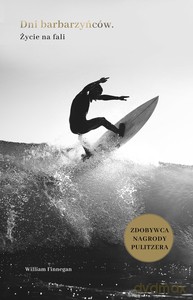Dni barbarzyńców. Życie na fali - William Finnegan [KSIĄŻKA]