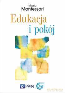 Edukacja i pokój - Maria Montessori [KSIĄŻKA]
