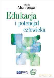 Edukacja i potencjał człowieka - Maria Montessori [KSIĄŻKA]