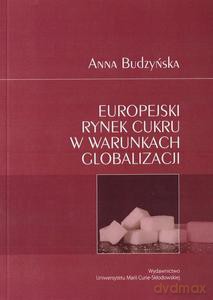 Europejski rynek cukru w warunkach globalizacji - Anna Budzyńska [KSIĄŻKA]