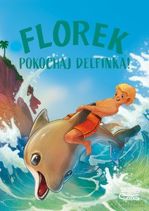 Florek. Pokochaj delfinka! [KSIĄŻKA]
