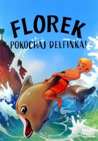 Florek. Pokochaj delfinka! [KSIĄŻKA]