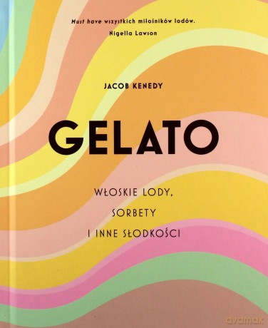 GELATO. Włoskie lody, sorbety i inne słodkości - Jacob Kenedy [KSIĄŻKA]