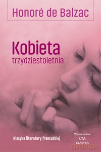 Kobieta trzydziestoletnia. Klasyka literatury francuskiej - Honore de Balzac [KSIĄŻKA]